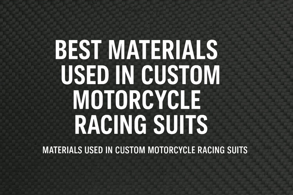 Text on a textured black background reads: "Best Materials Used in Custom Motorcycle Racing Suits." Highlighting quality materials in racing gear.